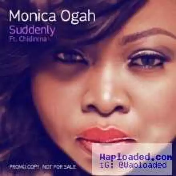 Monica Ogah - Suddenly Ft Chidinma